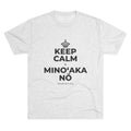 KEEP CALM A MINOʻAKA NŌ Tri-Blend Tee