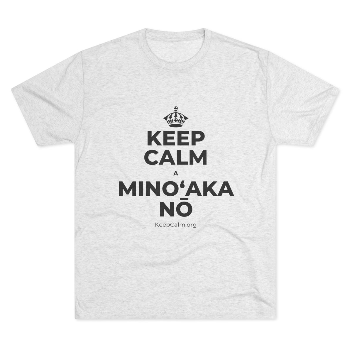 KEEP CALM A MINOʻAKA NŌ Tri-Blend Tee
