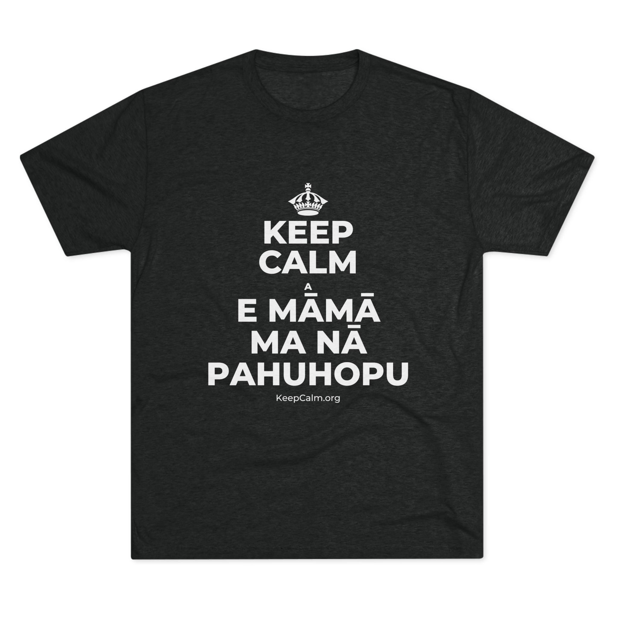 KEEP CALM A E MĀMĀ MA NĀ PAHUHOPU Tri-Blend Tee