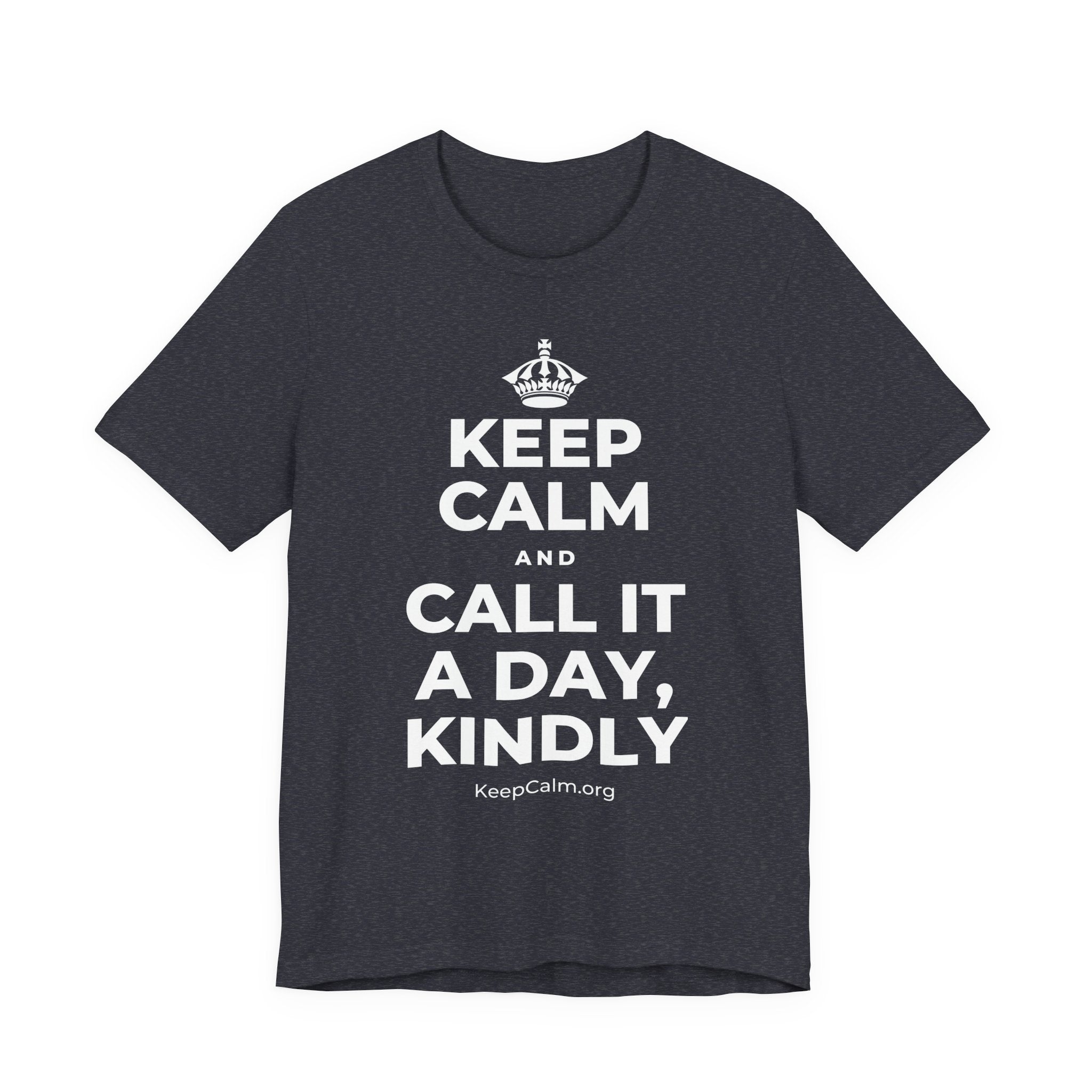 KEEP CALM AND CALL IT A DAY, KINDLY T-Shirt (White–Asphalt)