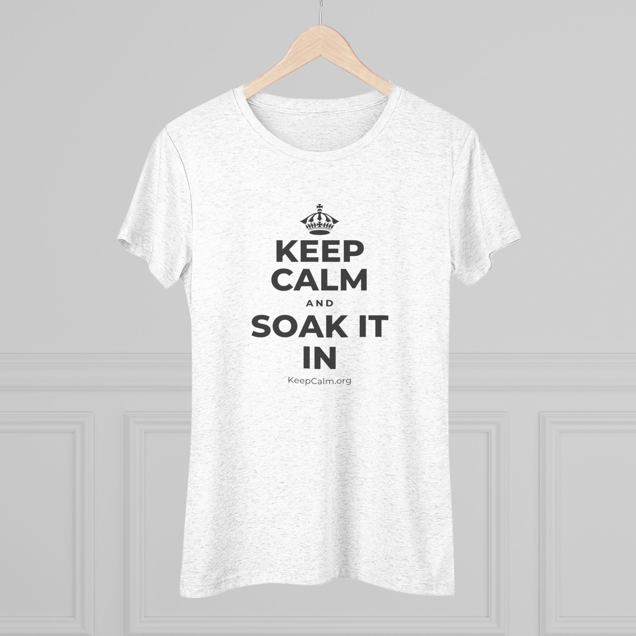 KEEP CALM AND SOAK IT IN Women's Tri-Blend Tee