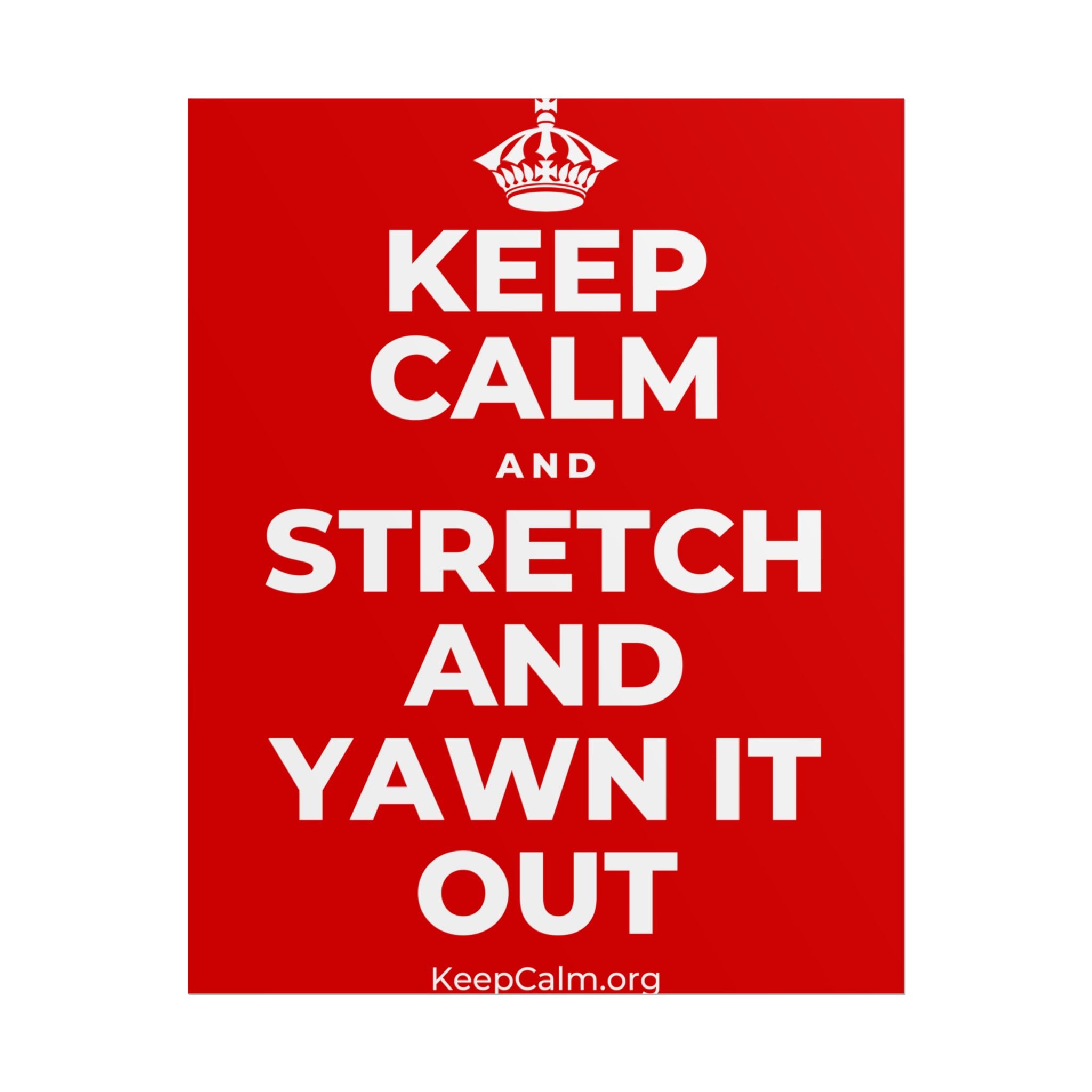 KEEP CALM AND STRETCH AND YAWN IT OUT Poster