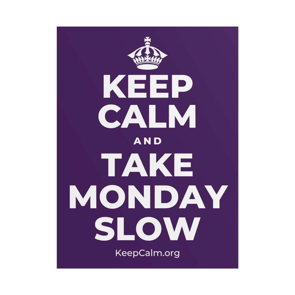 KEEP CALM AND TAKE MONDAY SLOW Poster