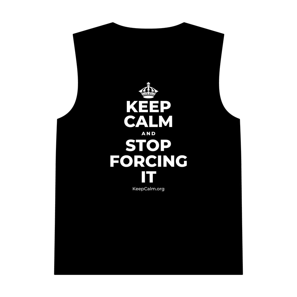 KEEP CALM AND STOP FORCING IT Tank Top