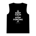 KEEP CALM AND STOP FORCING IT Tank Top