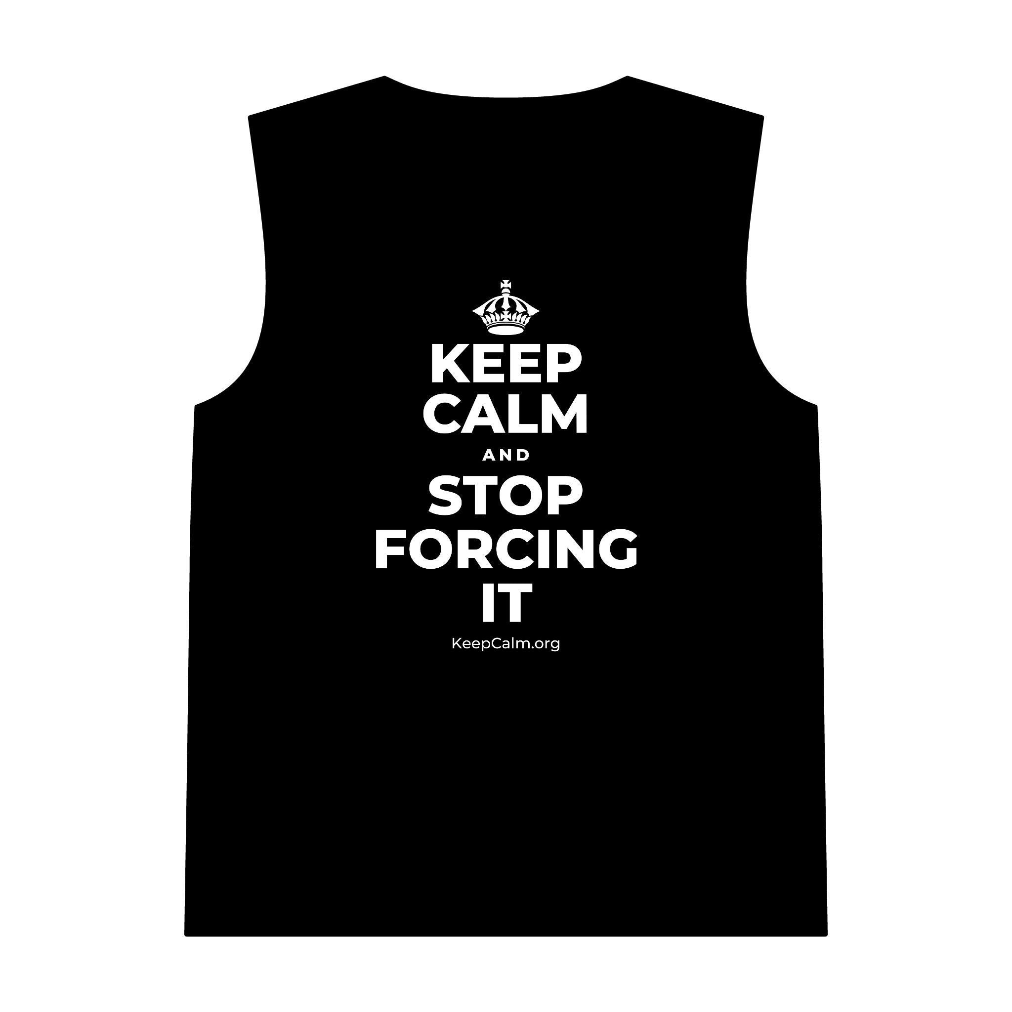 KEEP CALM AND STOP FORCING IT Tank Top