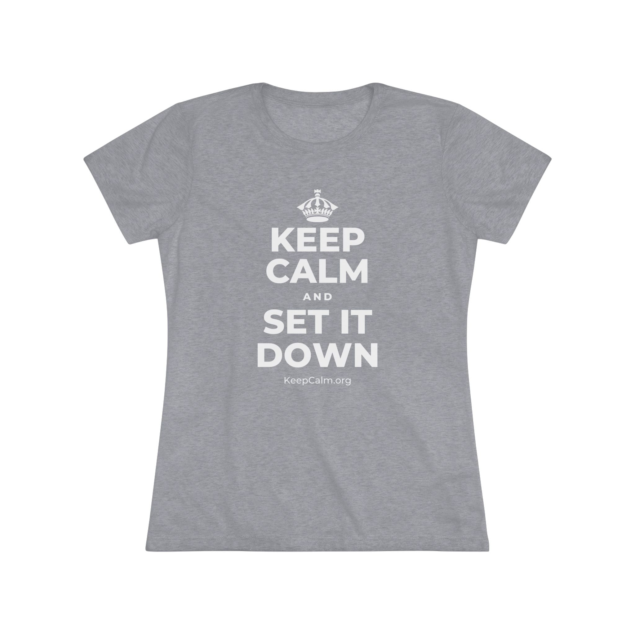 KEEP CALM AND SET IT DOWN Women's Tri-Blend Tee