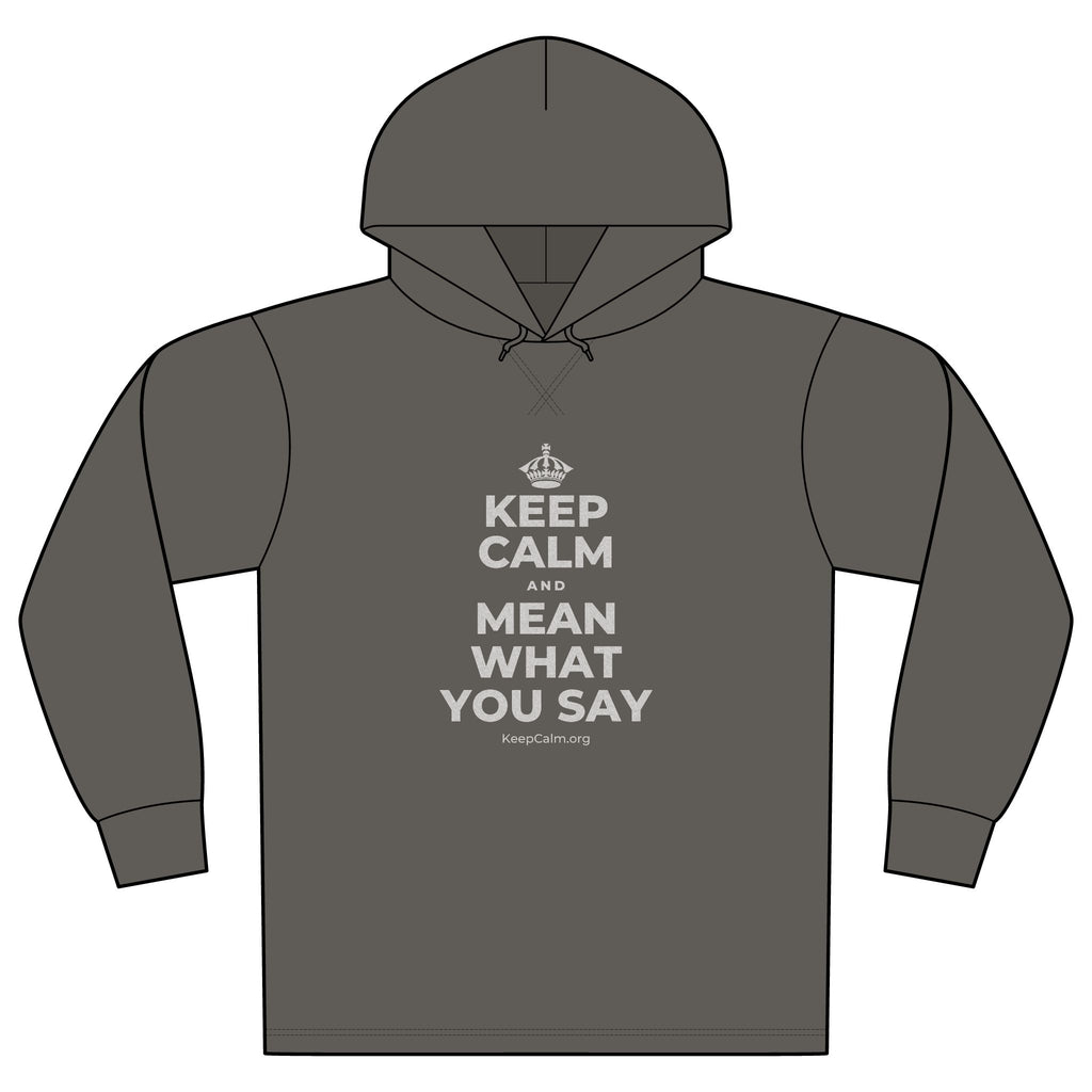 KEEP CALM AND MEAN WHAT YOU SAY Organic Hoodie Tee
