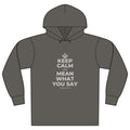 KEEP CALM AND MEAN WHAT YOU SAY Organic Hoodie Tee