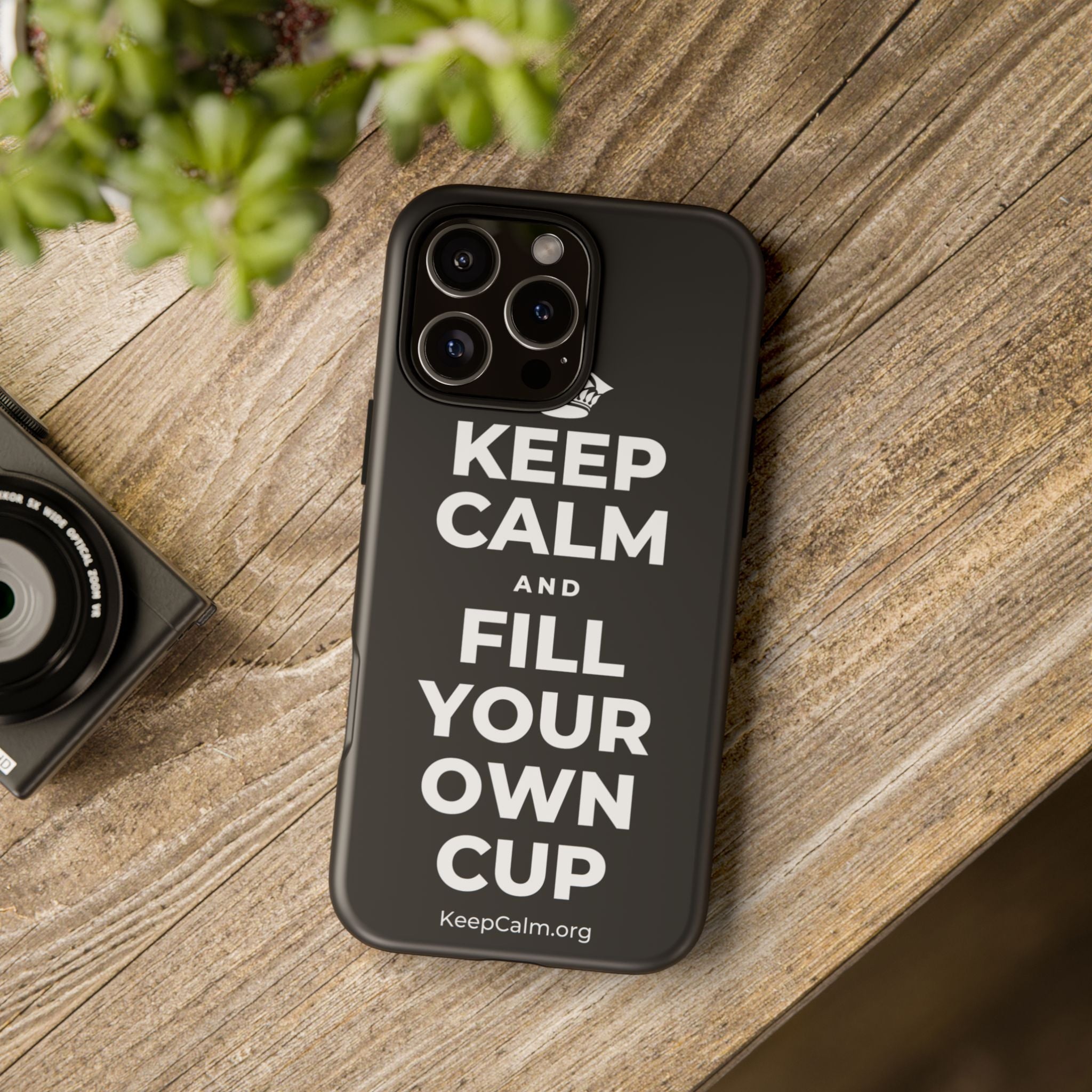 KEEP CALM AND FILL YOUR OWN CUP Phone Case