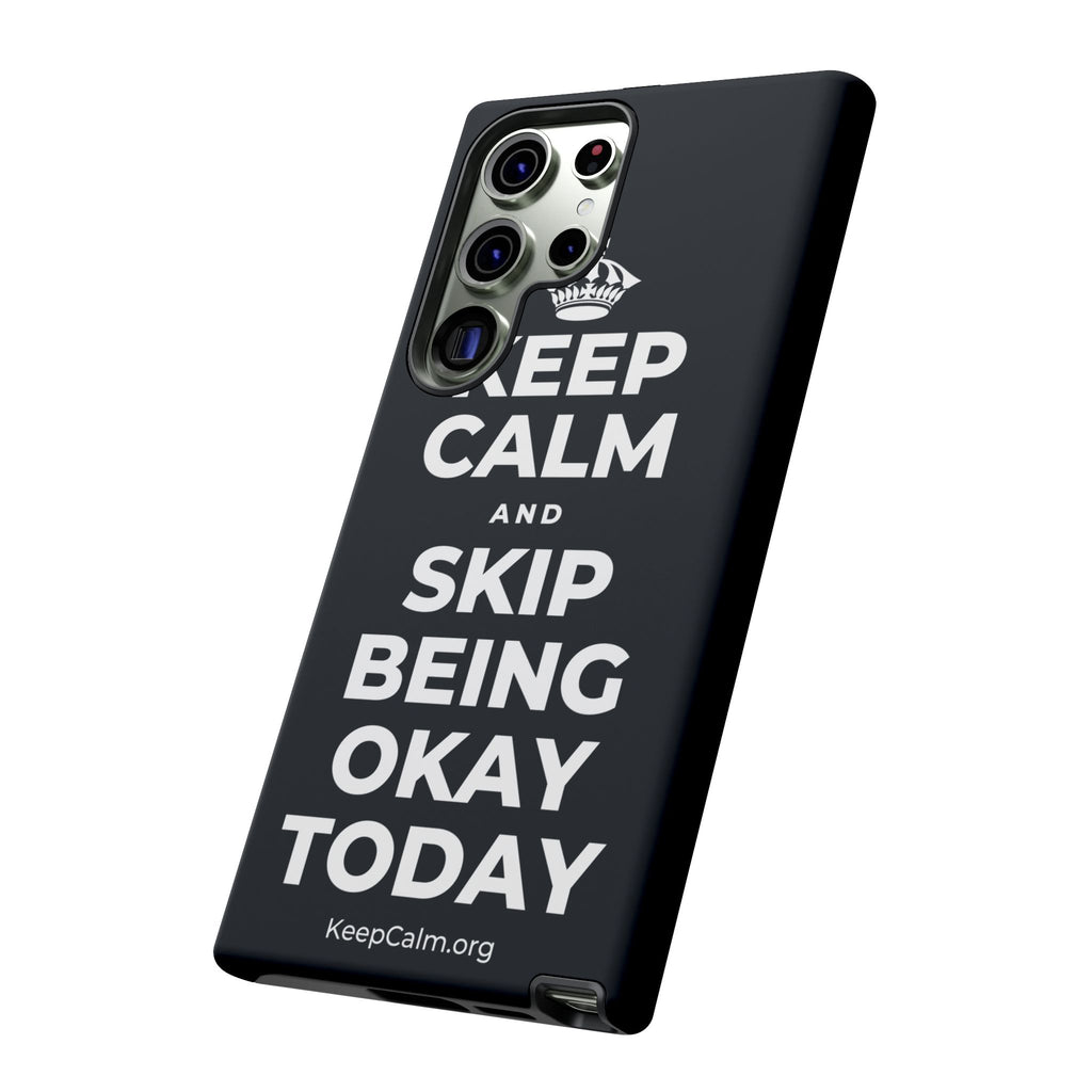 KEEP CALM AND SKIP BEING OKAY TODAY Phone Case (Dark)
