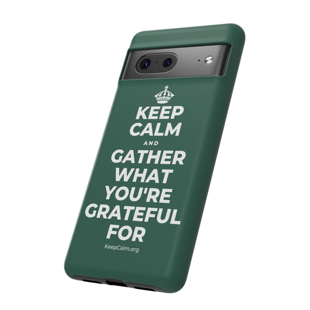 KEEP CALM AND GATHER WHAT YOU'RE GRATEFUL FOR Phone Case