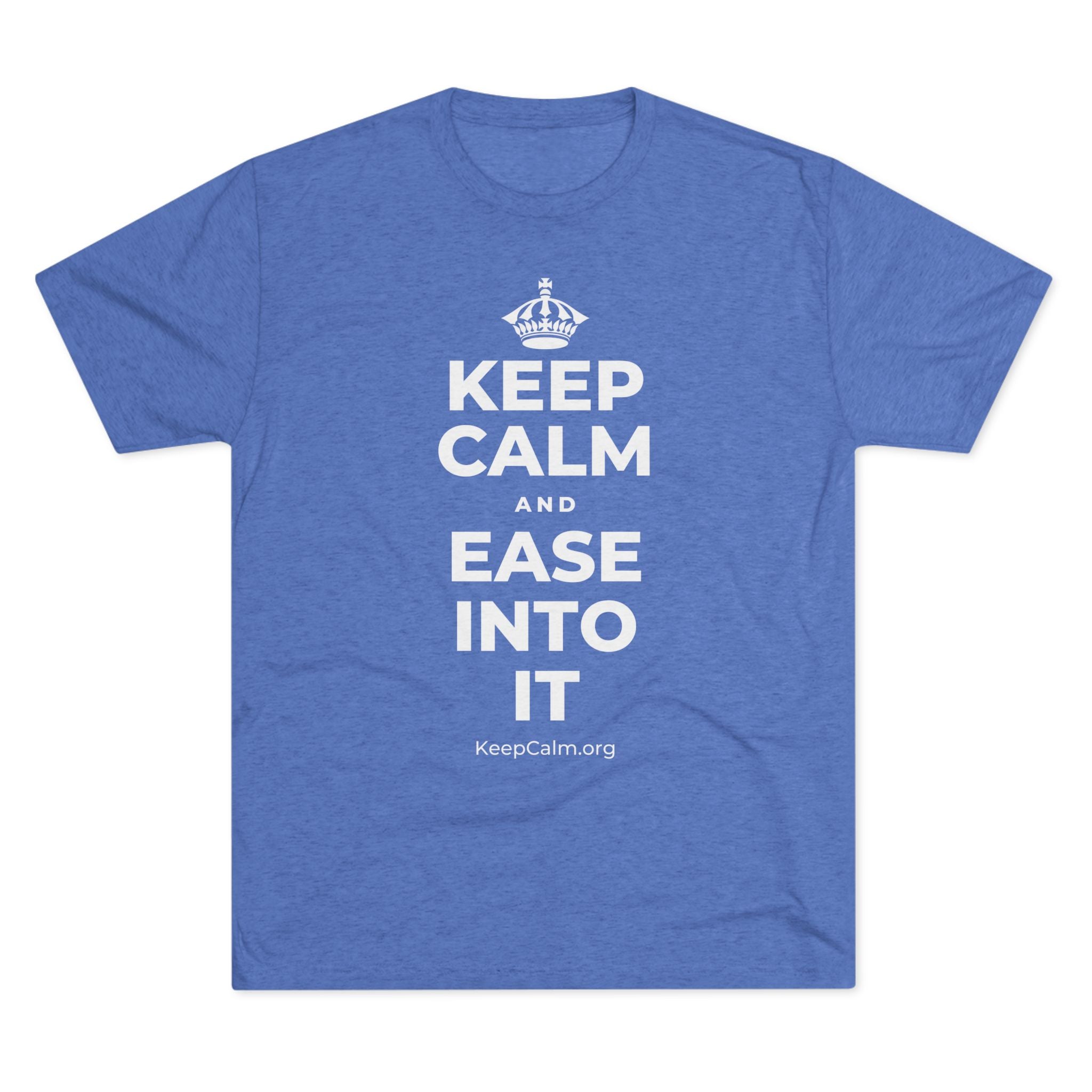 KEEP CALM AND EASE INTO IT Tri-Blend Tee