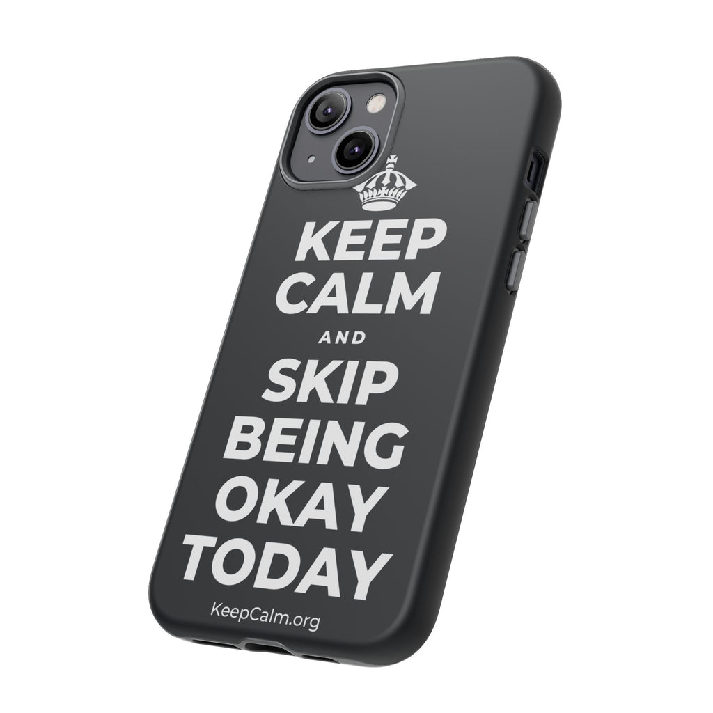 KEEP CALM AND SKIP BEING OKAY TODAY Phone Case (Dark)