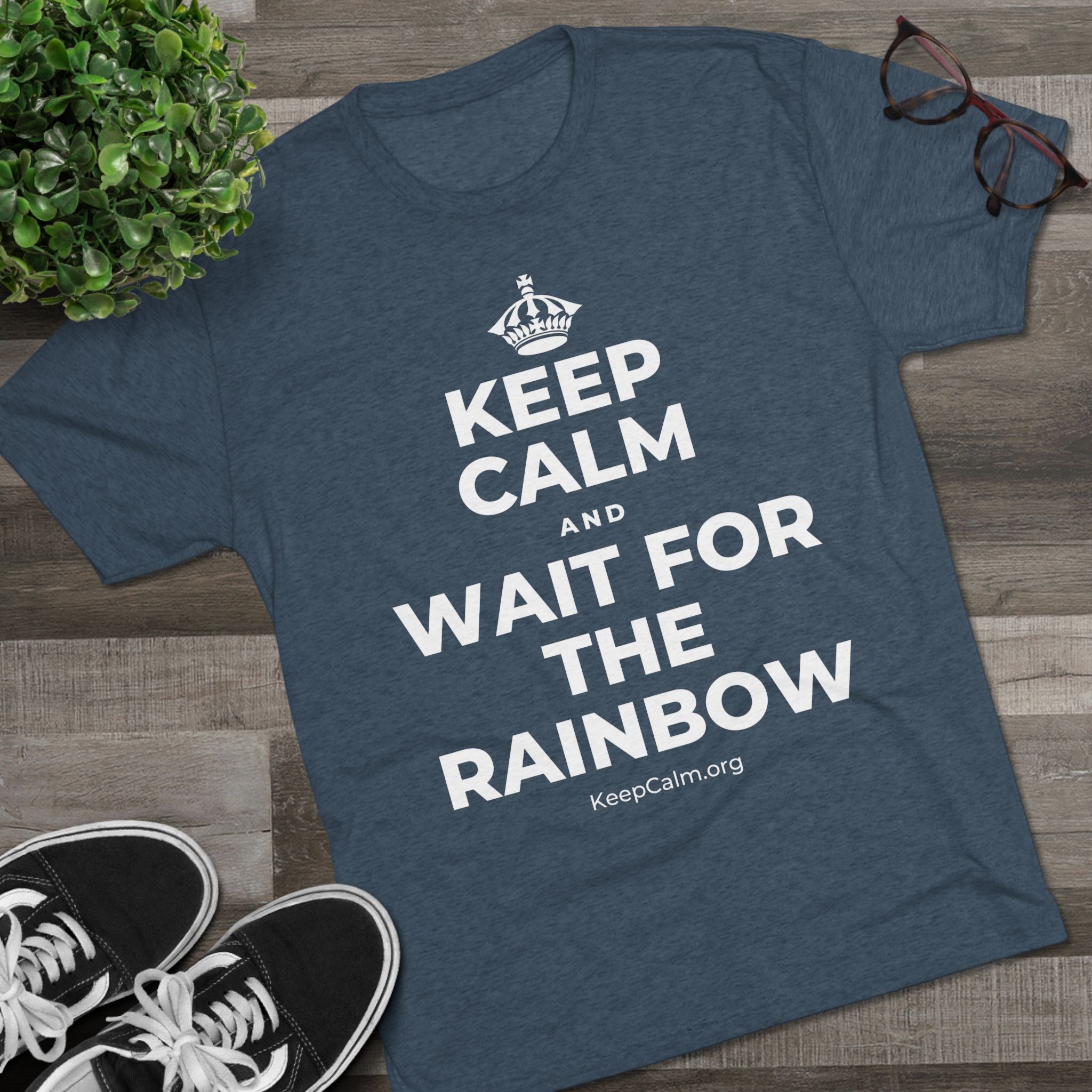 KEEP CALM AND WAIT FOR THE RAINBOW Tri-Blend Tee