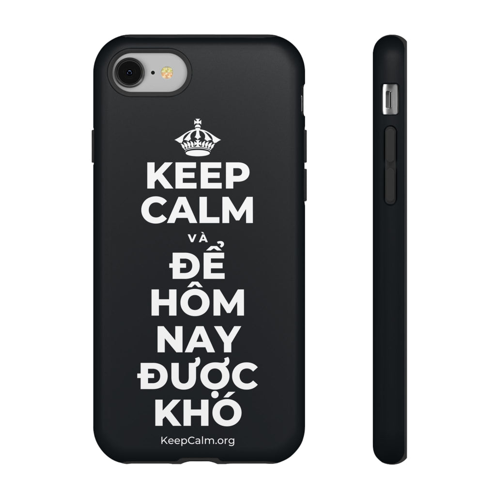 KEEP CALM VÀ ĐỂ HÔM NAY ĐƯỢC KHÓ Phone Case (Dark)