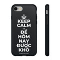 KEEP CALM VÀ ĐỂ HÔM NAY ĐƯỢC KHÓ Phone Case (Dark)