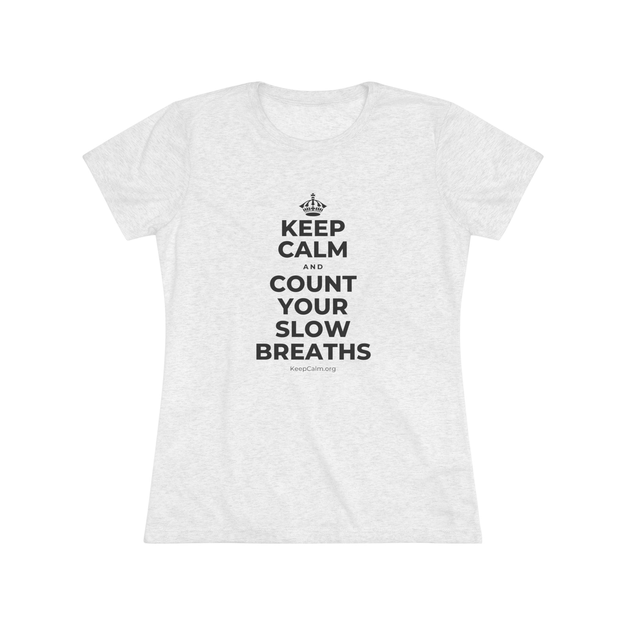 KEEP CALM AND COUNT YOUR SLOW BREATHS Women's Tri-Blend Tee