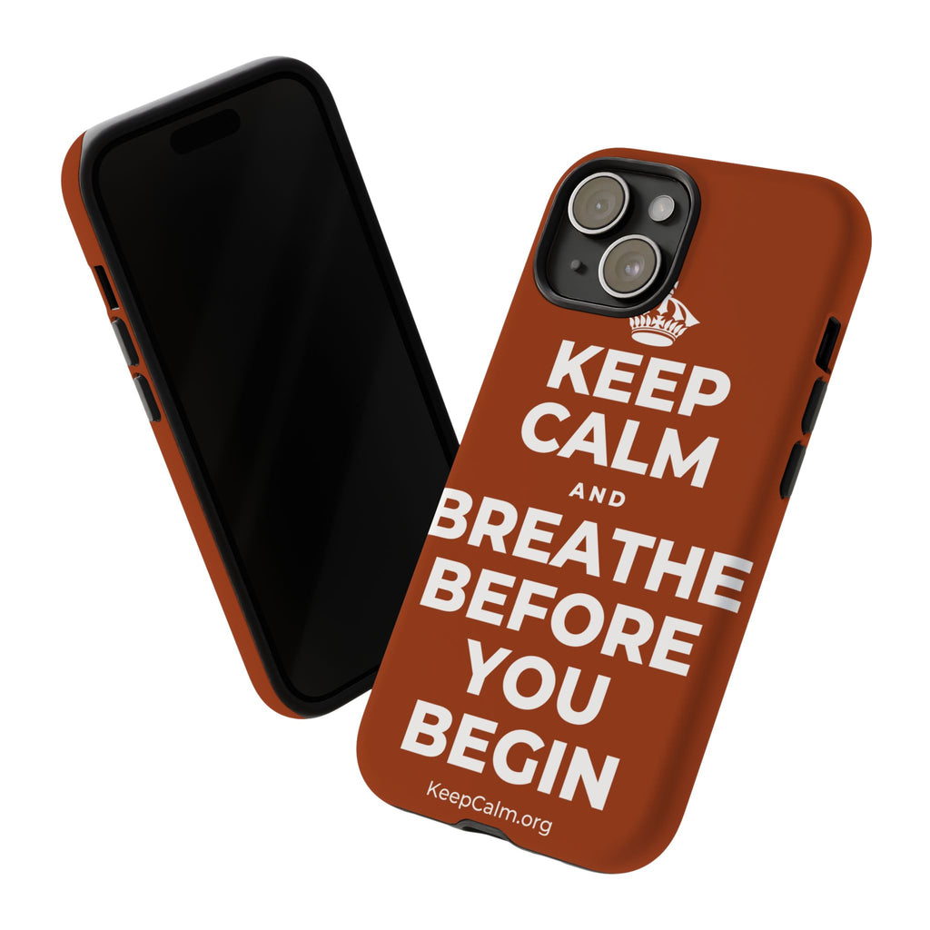 KEEP CALM AND BREATHE BEFORE YOU BEGIN Phone Case