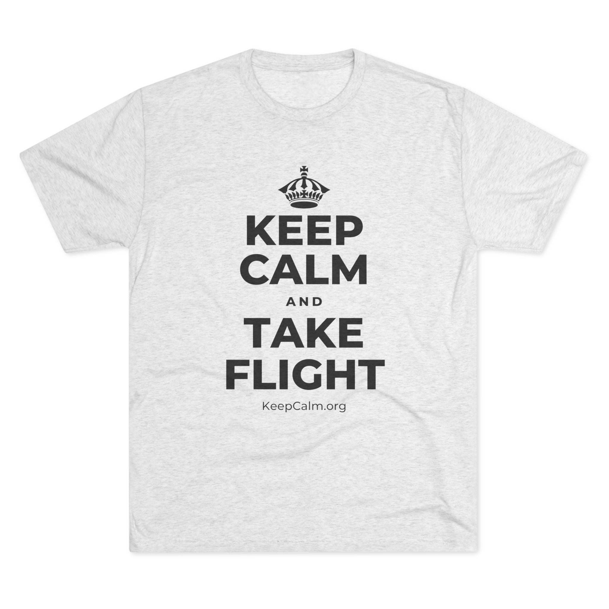 KEEP CALM AND TAKE FLIGHT Tri-Blend Tee