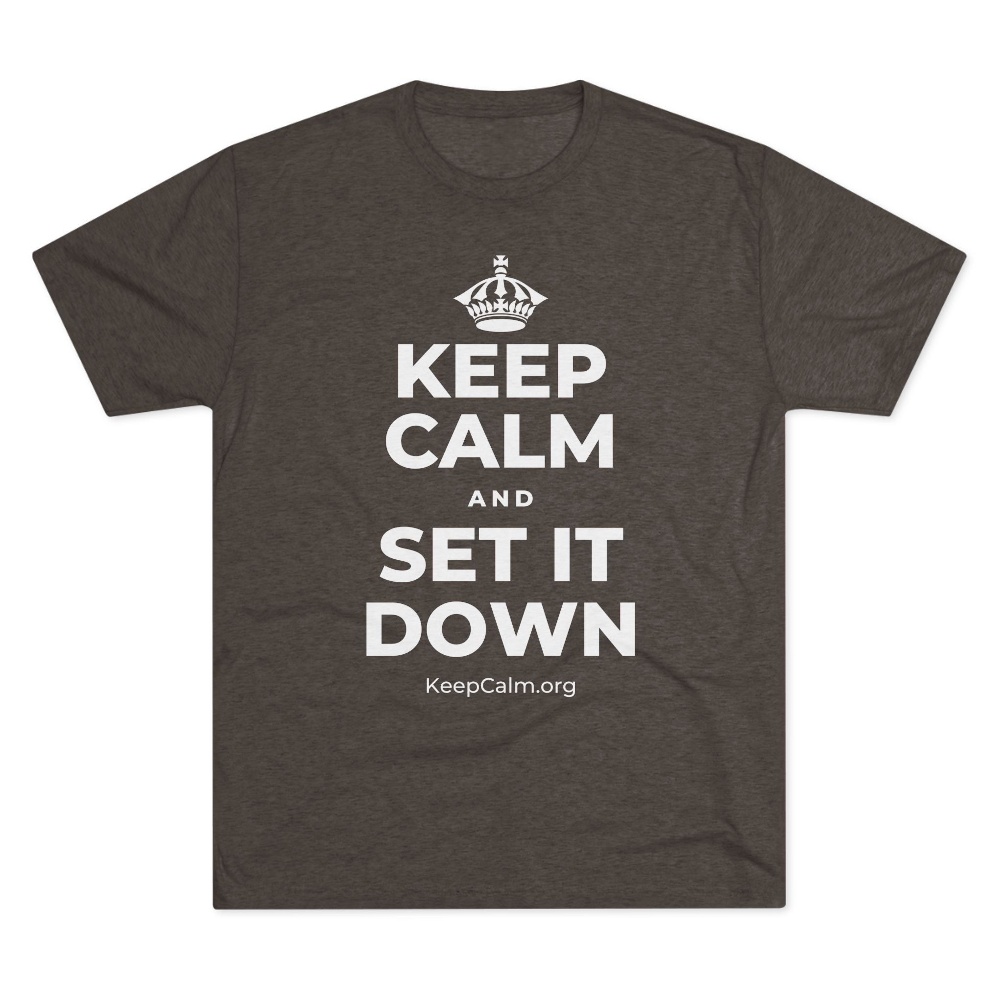 KEEP CALM AND SET IT DOWN Tri-Blend Tee
