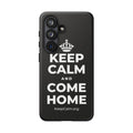 KEEP CALM AND COME HOME Phone Case