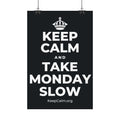 KEEP CALM AND TAKE MONDAY SLOW Satin Poster (Dark)