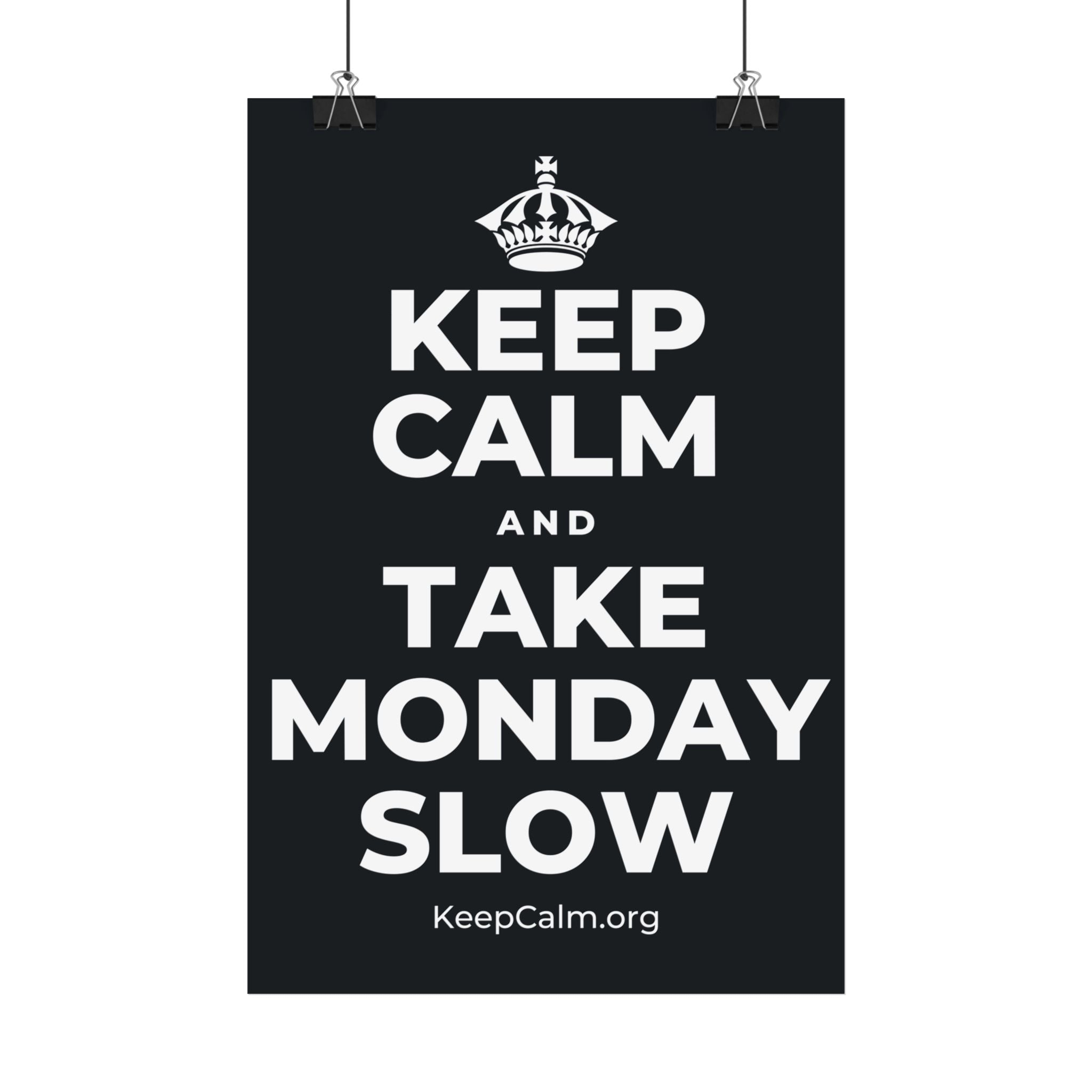 KEEP CALM AND TAKE MONDAY SLOW Satin Poster (Dark)