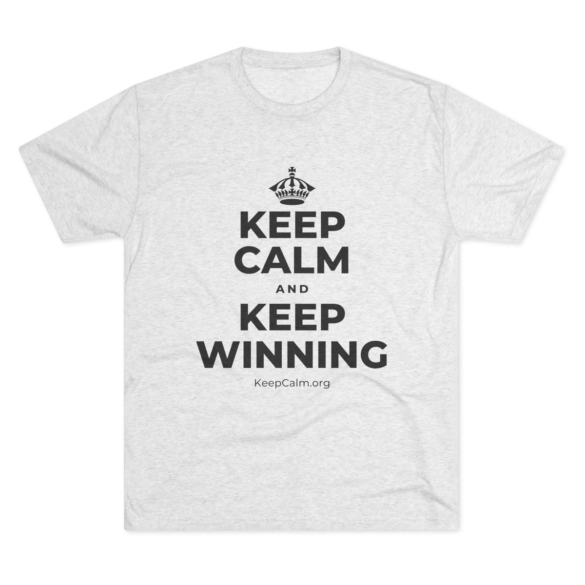 KEEP CALM AND KEEP WINNING Tri-Blend Tee