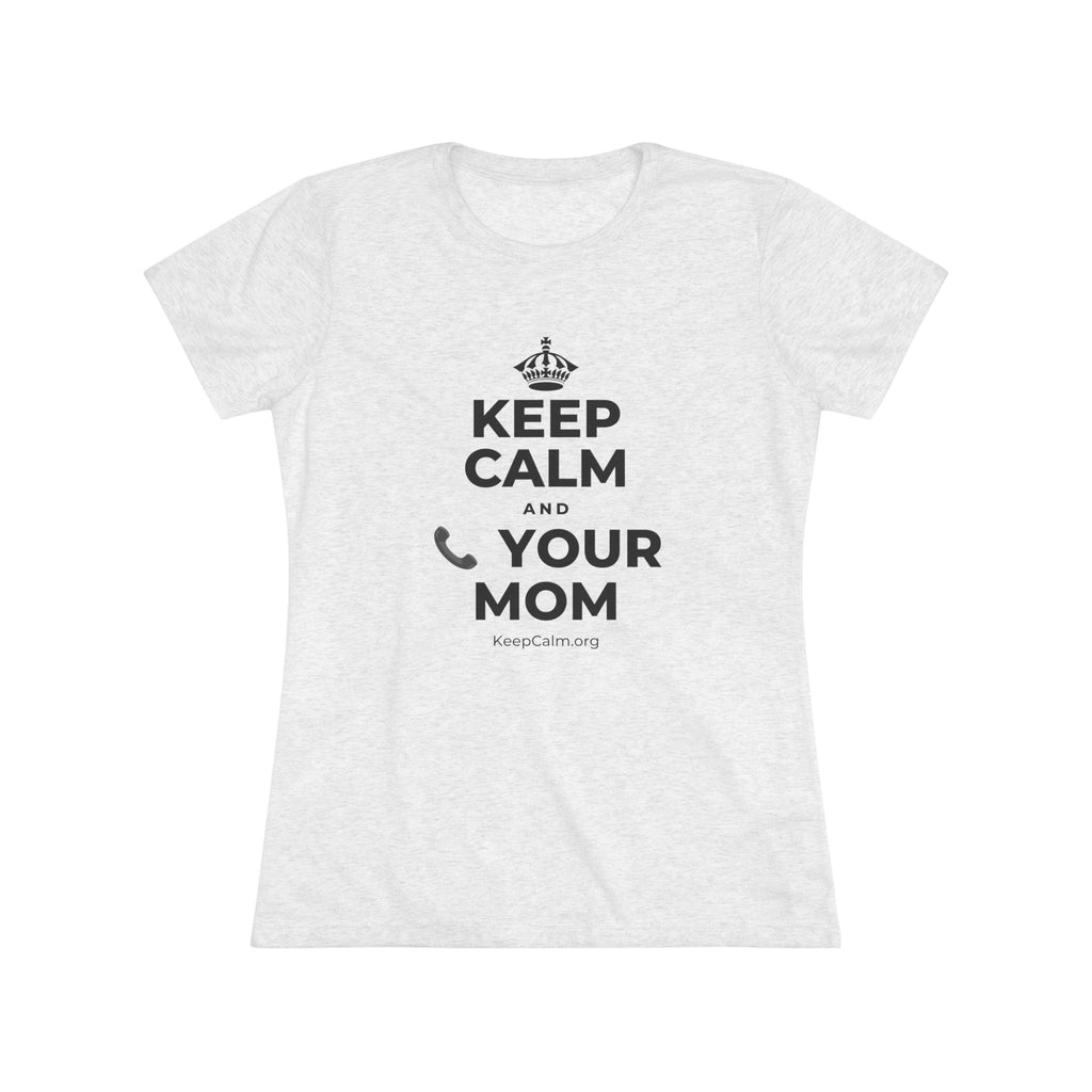 KEEP CALM AND 📞 YOUR MOM Women's Tri-Blend Tee