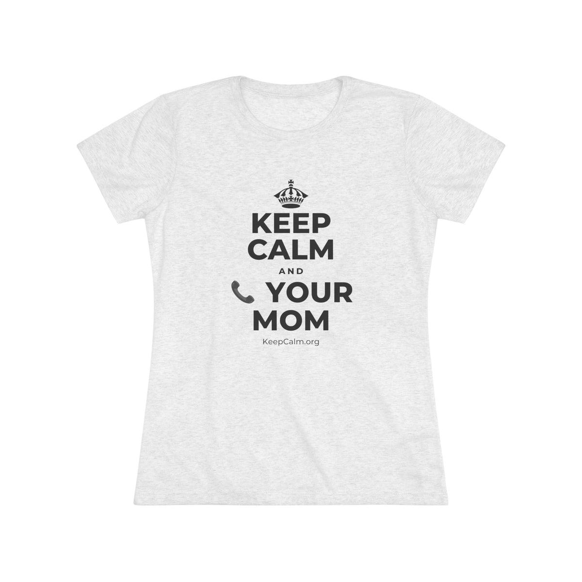 KEEP CALM AND 📞 YOUR MOM Women's Tri-Blend Tee