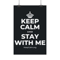 KEEP CALM AND STAY WITH ME Satin Poster (Dark)