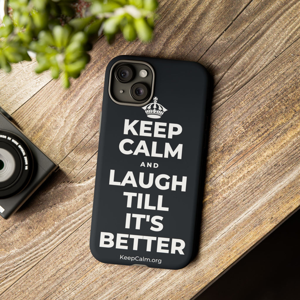 KEEP CALM AND LAUGH TILL IT'S BETTER Phone Case (Dark)