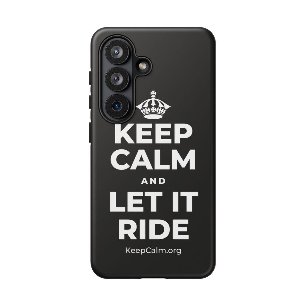 KEEP CALM AND LET IT RIDE Phone Case