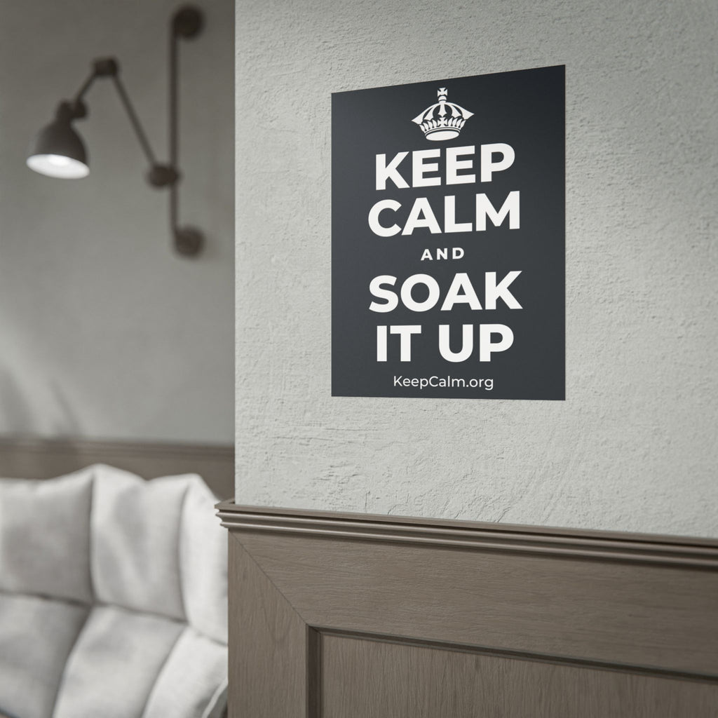 KEEP CALM AND SOAK IT UP Poster (Dark)