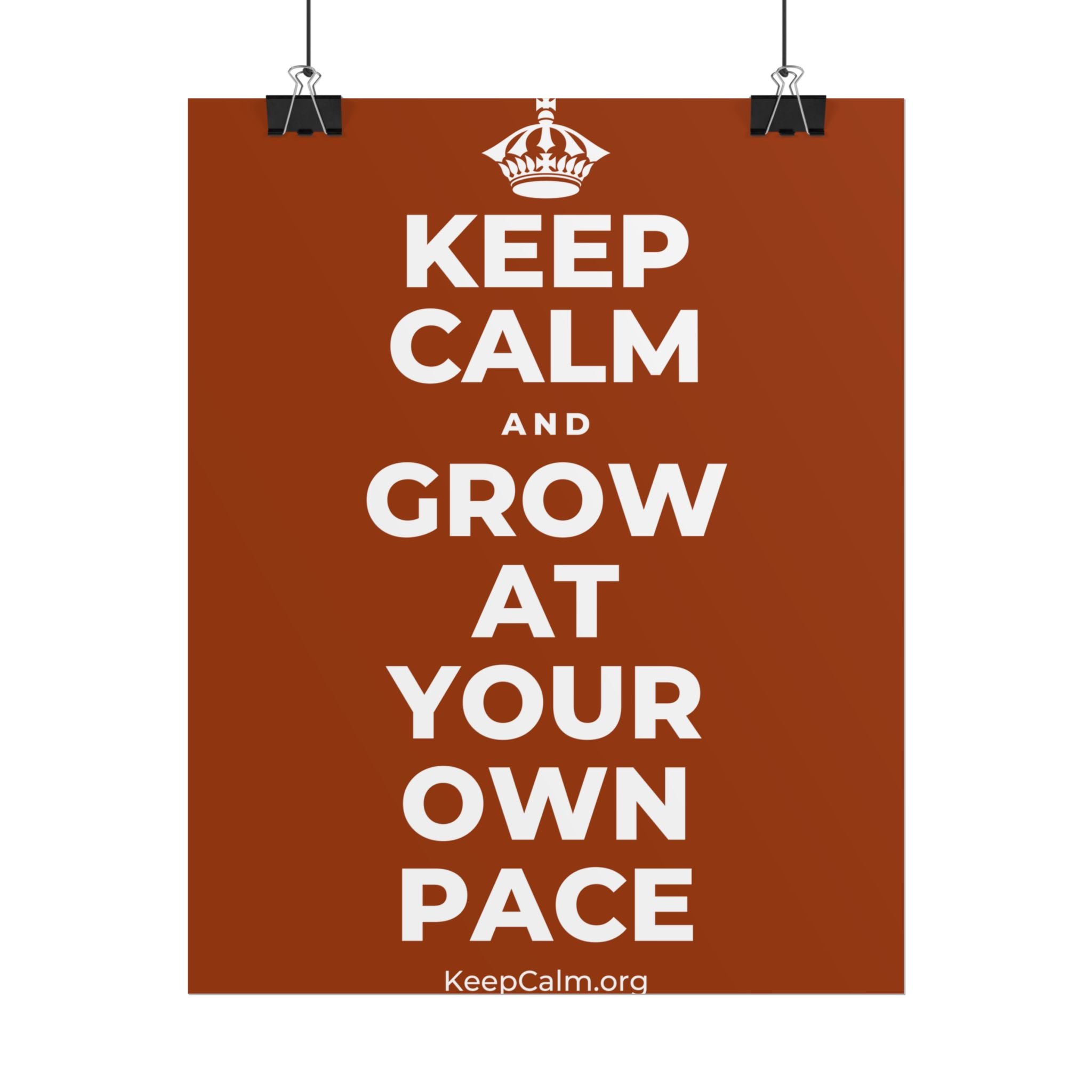 KEEP CALM AND GROW AT YOUR OWN PACE Poster