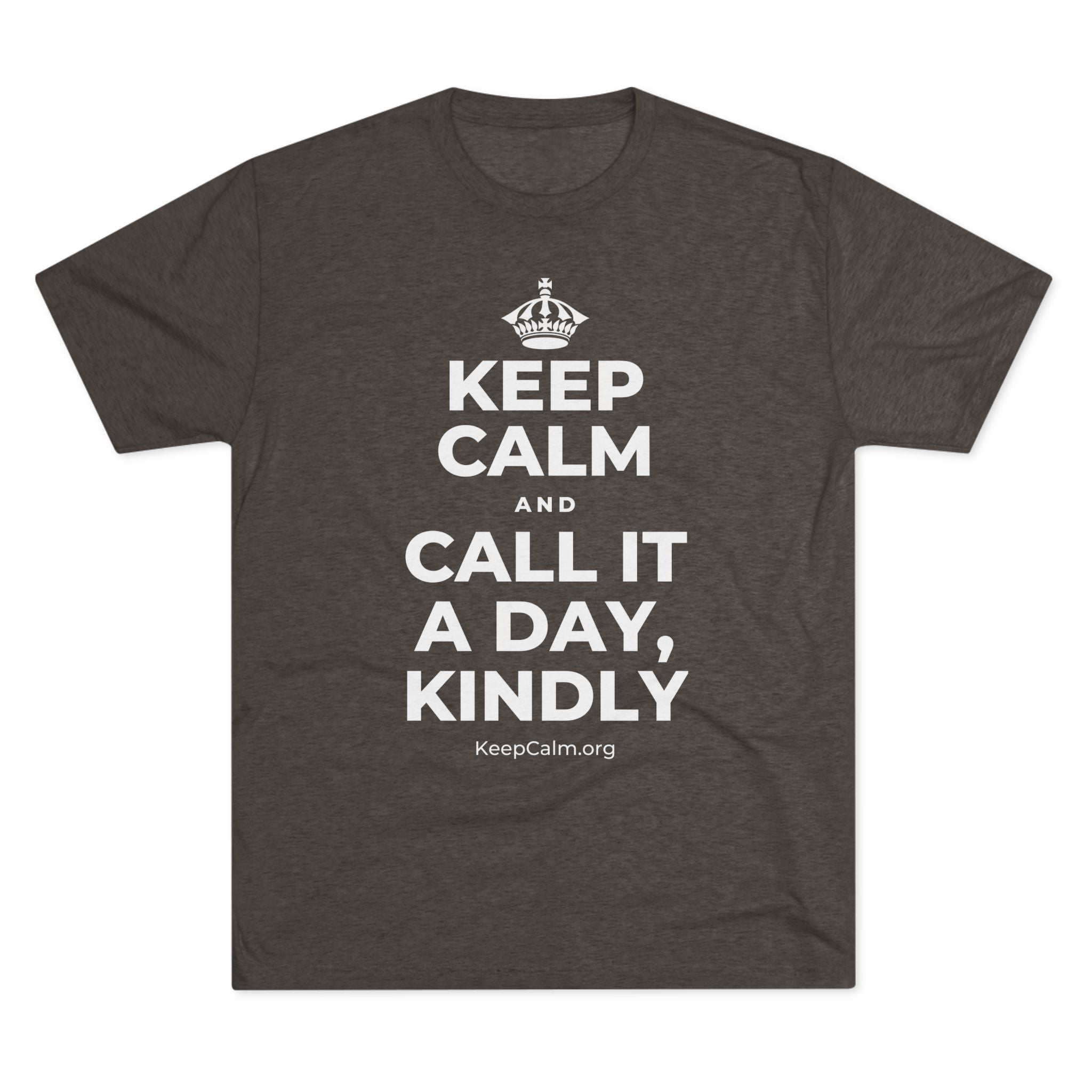 KEEP CALM AND CALL IT A DAY, KINDLY Tri-Blend Tee