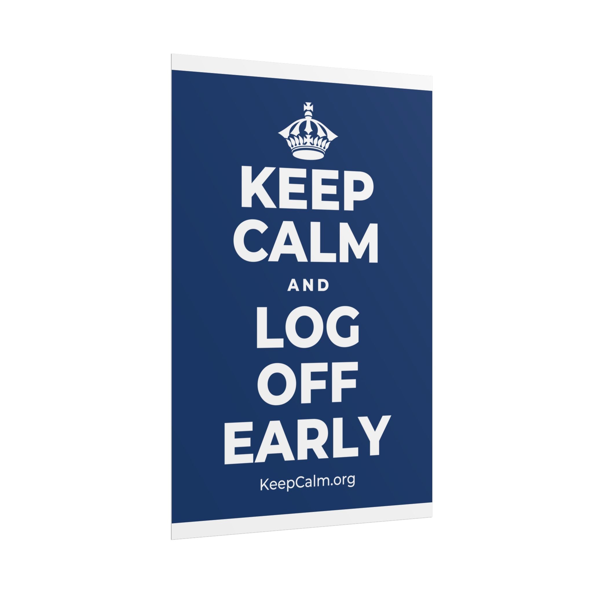 KEEP CALM AND LOG OFF EARLY Poster
