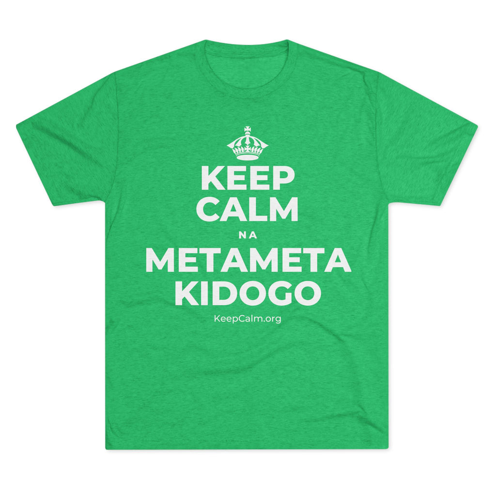 KEEP CALM NA METAMETA KIDOGO Tri-Blend Tee