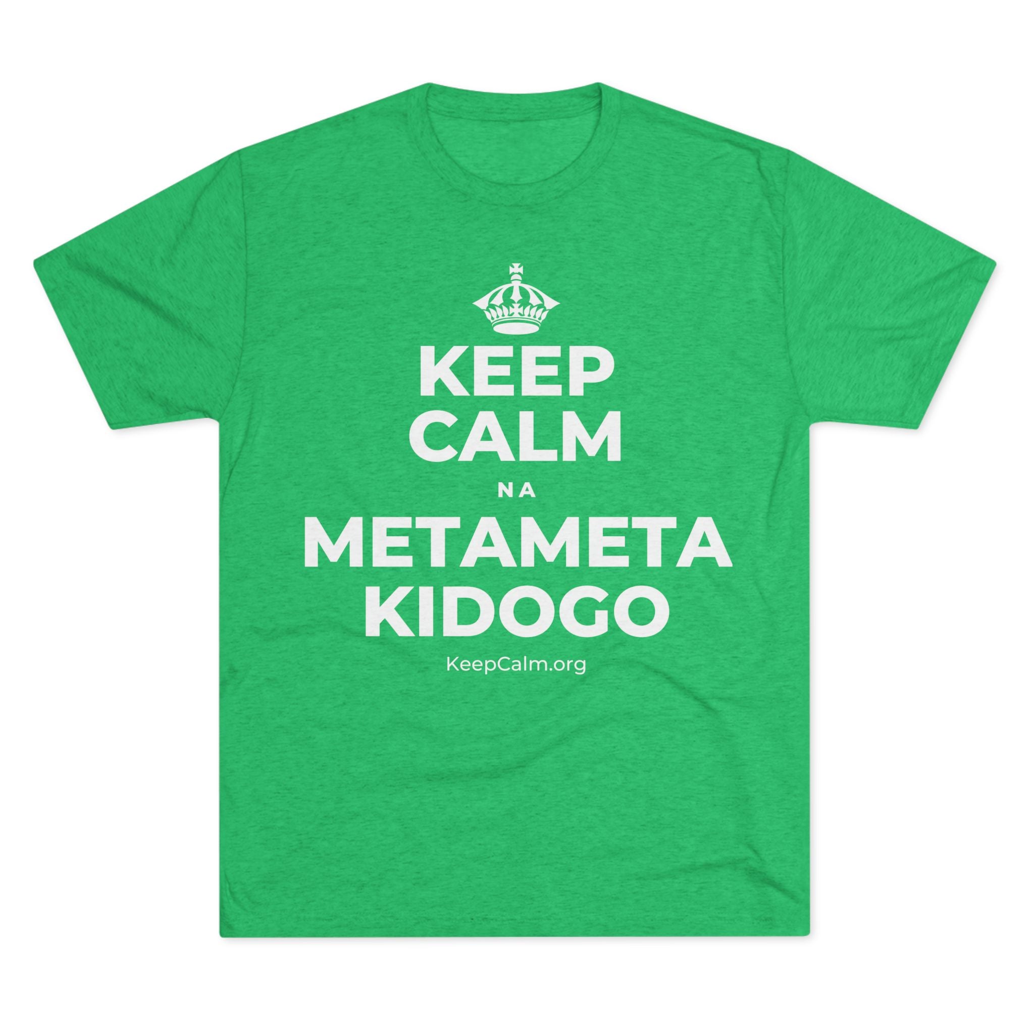 KEEP CALM NA METAMETA KIDOGO Tri-Blend Tee