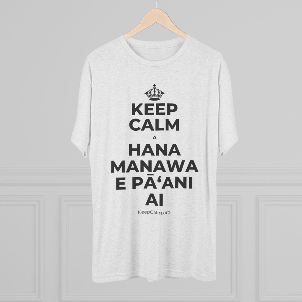 KEEP CALM A HANA MANAWA E PĀʻANI AI Tri-Blend Tee