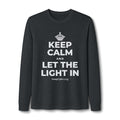 KEEP CALM AND LET THE LIGHT IN Long Sleeve Tee