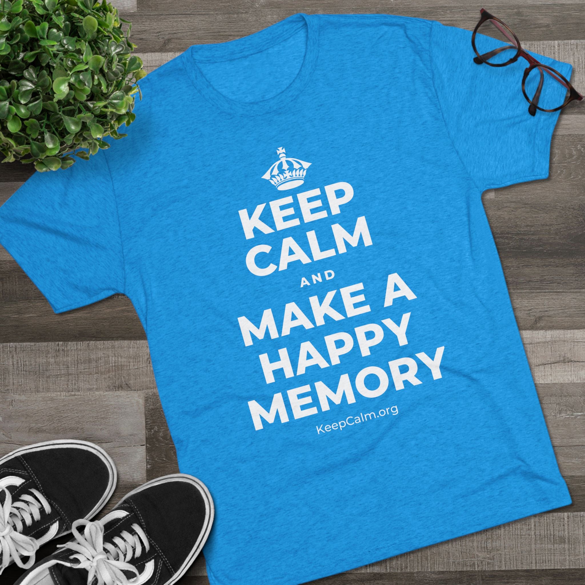 KEEP CALM AND MAKE A HAPPY MEMORY Tri-Blend Tee