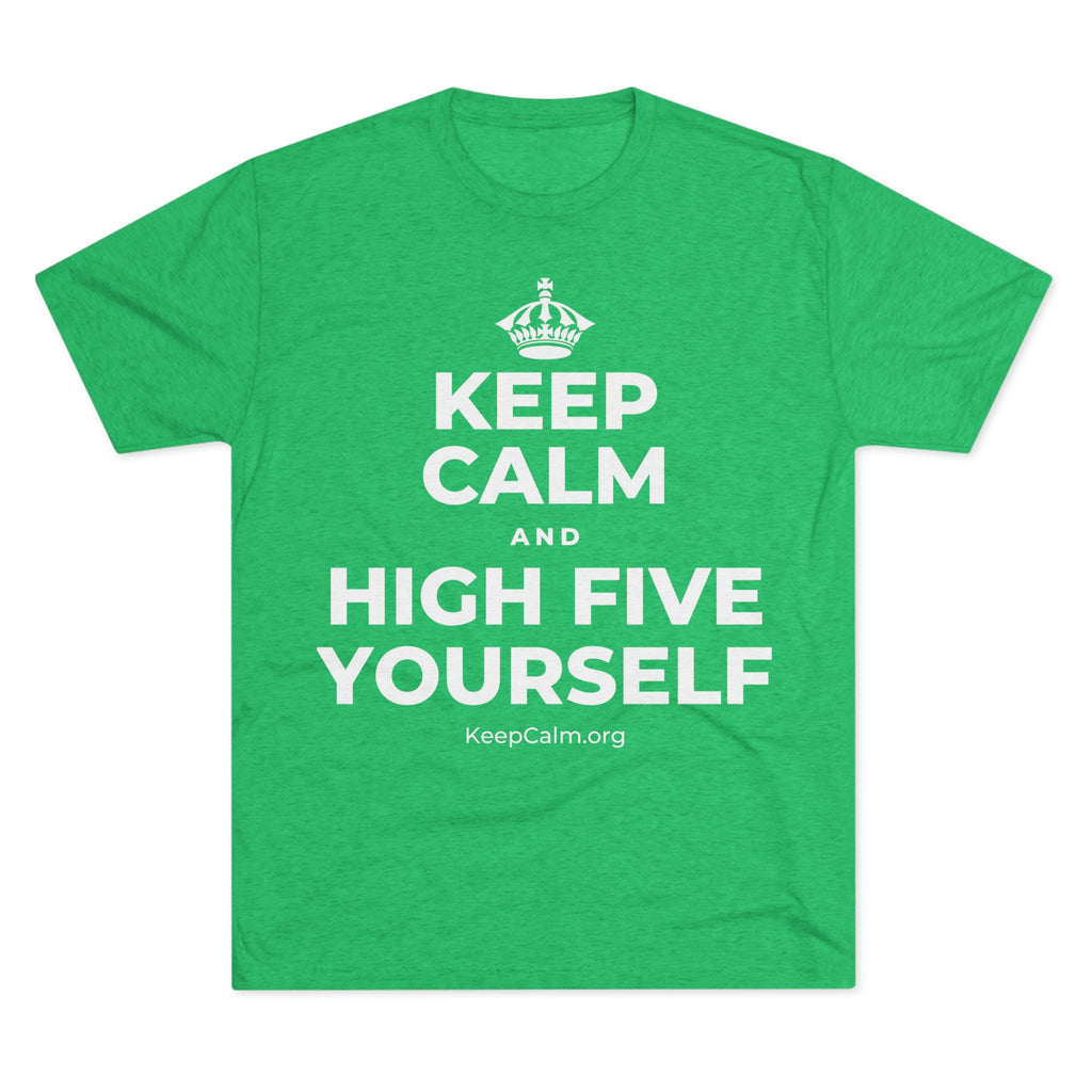 KEEP CALM AND HIGH FIVE YOURSELF Tri-Blend Tee