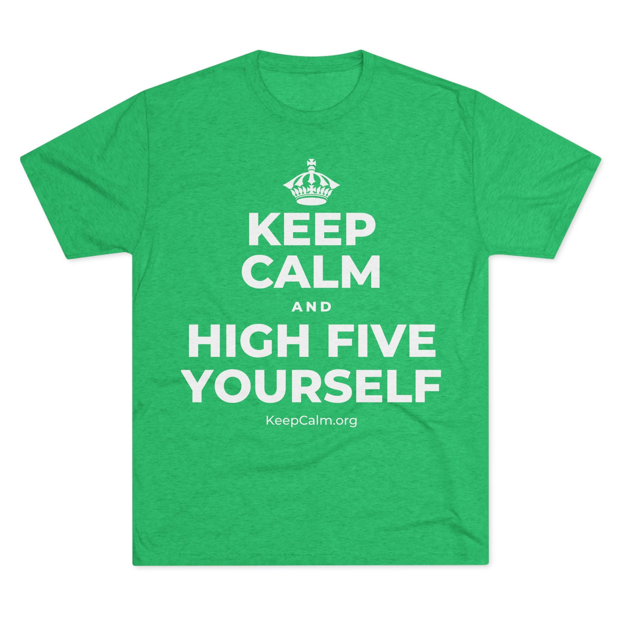 KEEP CALM AND HIGH FIVE YOURSELF Tri-Blend Tee