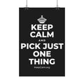 KEEP CALM AND PICK JUST ONE THING Satin Poster