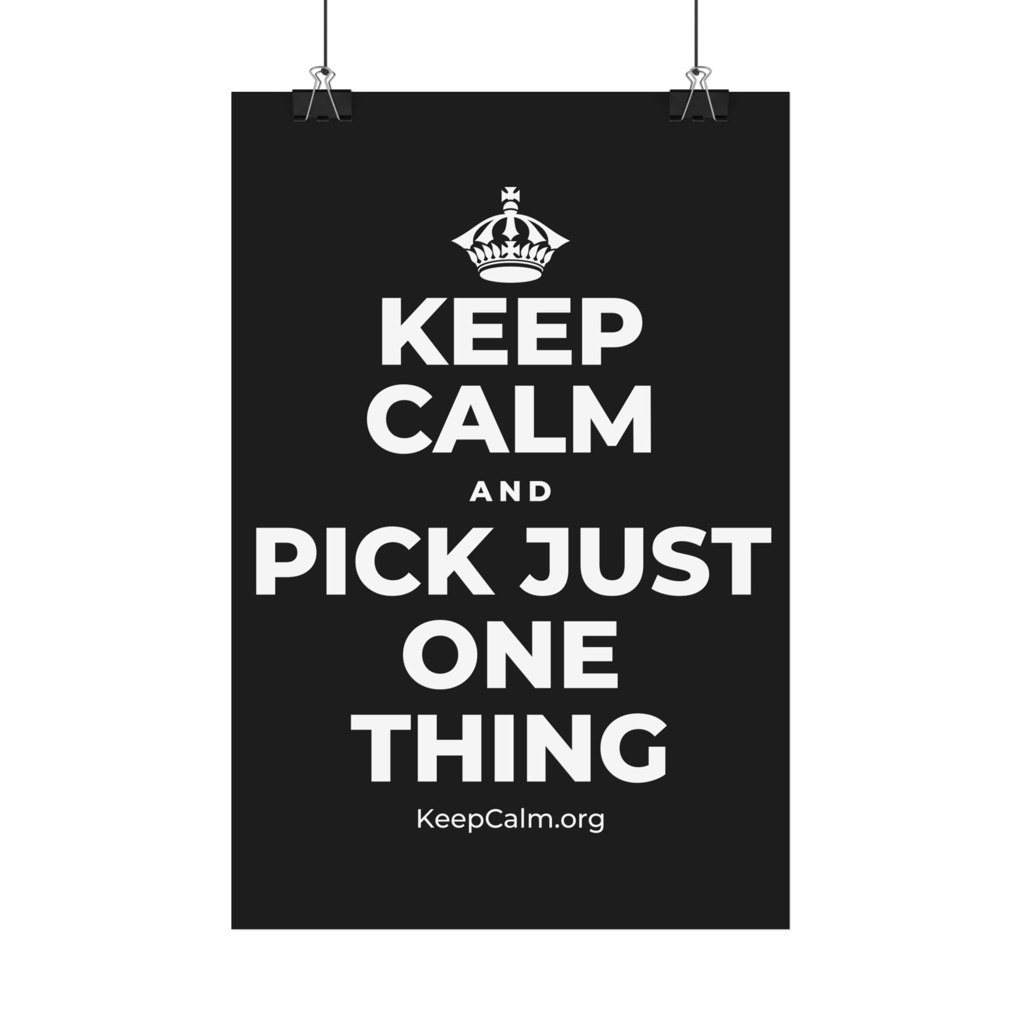 KEEP CALM AND PICK JUST ONE THING Satin Poster