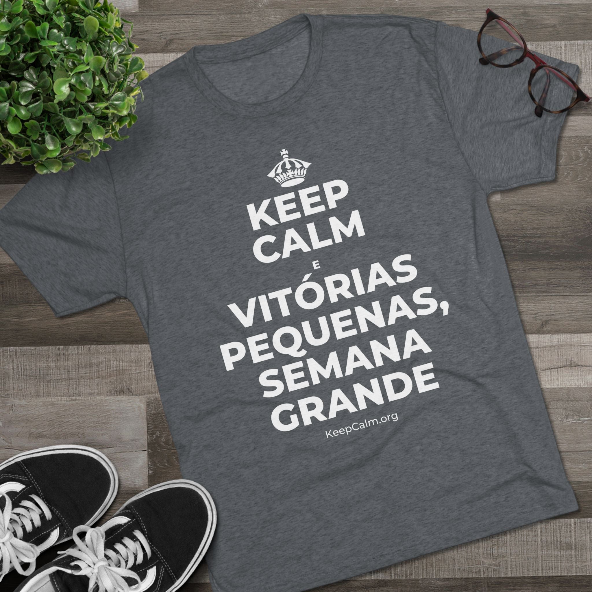 KEEP CALM E VITÓRIAS PEQUENAS, SEMANA GRANDE Tri-Blend Tee