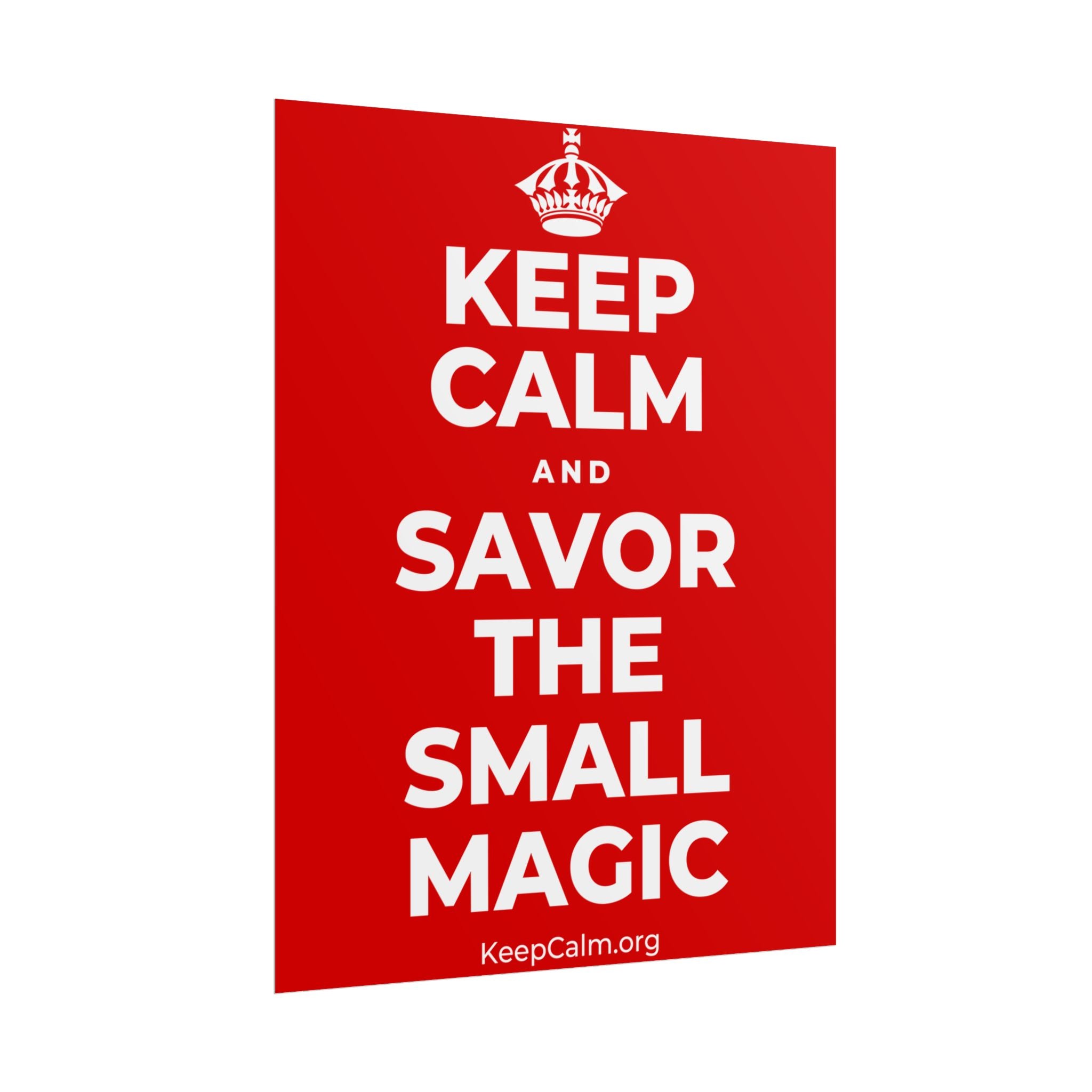 KEEP CALM AND SAVOR THE SMALL MAGIC Poster