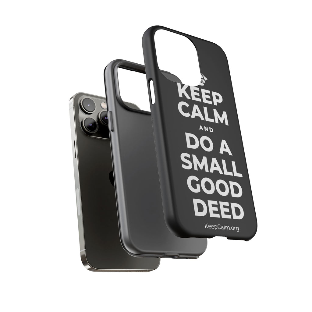 KEEP CALM AND DO A SMALL GOOD DEED Phone Case